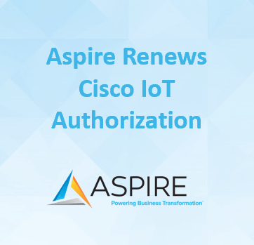 Aspire Renews Cisco IoT Authorization Featured Image