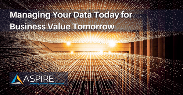 Managing Your Data Today for Business Value Tomorrow Featured Image