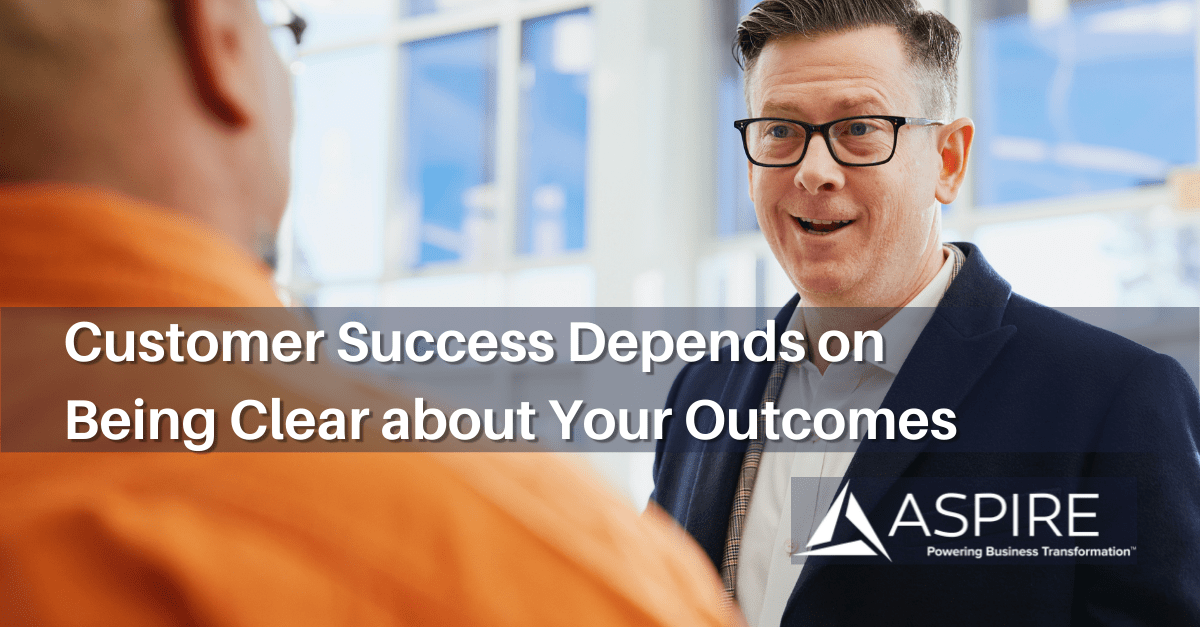 Customer Success Depends on Being Clear about Your Outcomes Main Image