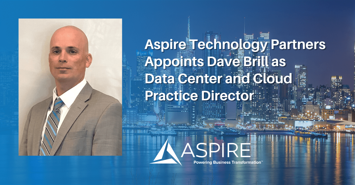 Aspire Technology Partners Appoints Dave Brill as New Data Center and Cloud Practice Director