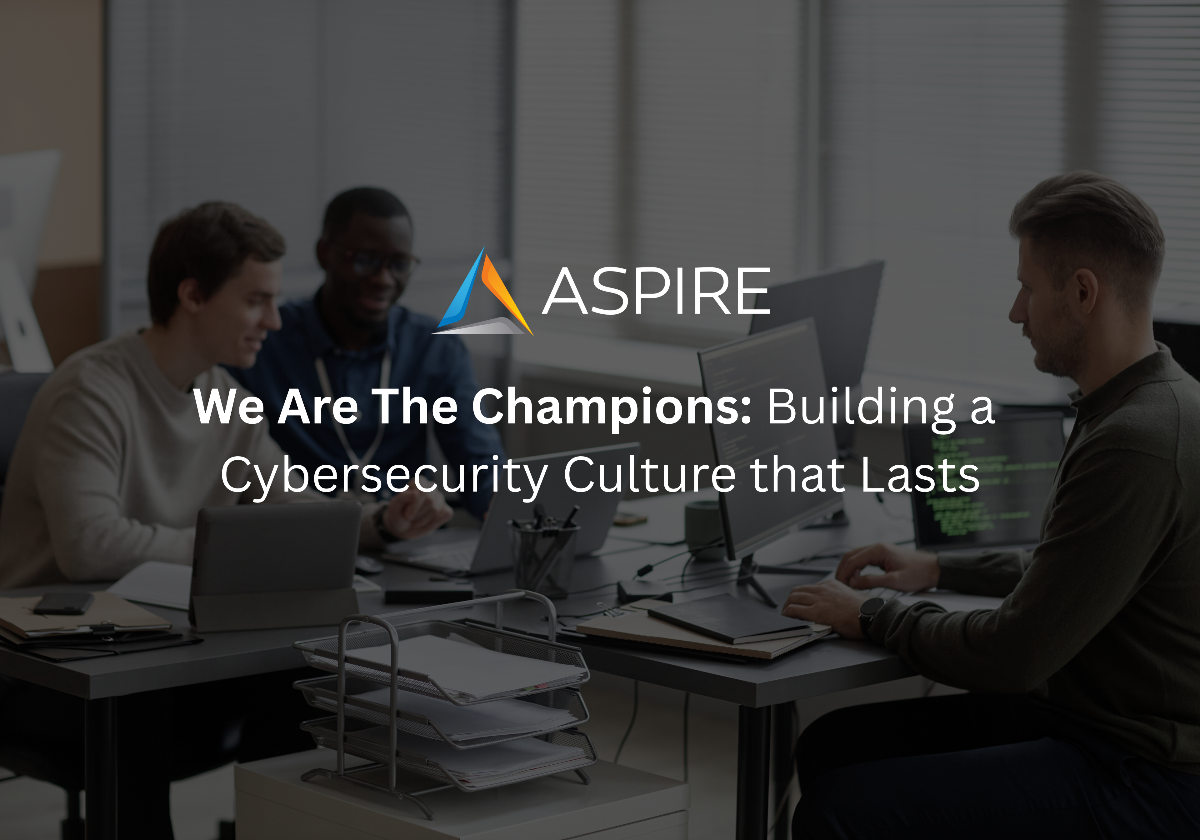 We Are the Champions: Building a Cybersecurity Culture that Lasts Featured Image